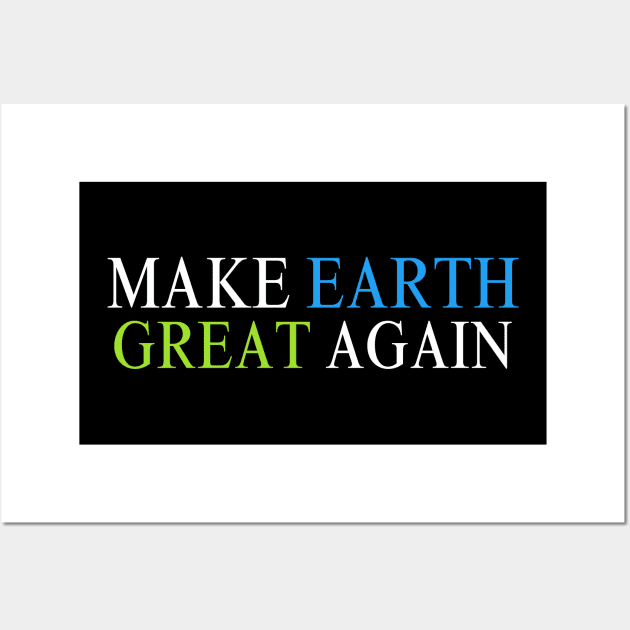 Make Earth Great Again, Earth Day 2024 Wall Art by Bouteeqify